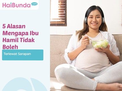 5 Alasan Mengapa Ibu Hamil Tidak Boleh Terlewat Sarapan