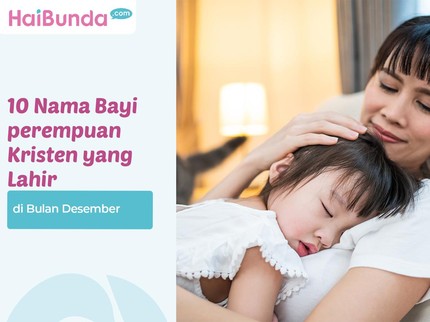 10 Nama Bayi Perempuan Kristen yang Lahir di Bulan Desember