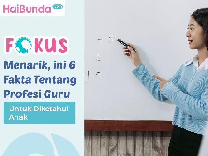 Menarik, Ini 6 Fakta Tentang Profesi Guru untuk Diketahui Anak