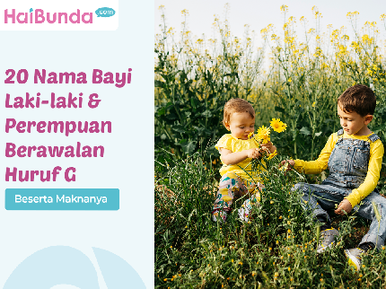 20 Nama Bayi Laki-laki & Perempuan Berawalan Huruf G Beserta Maknanya