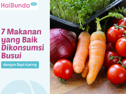 7 Makanan yang Baik Dikonsumsi Busui dengan Bayi Kuning