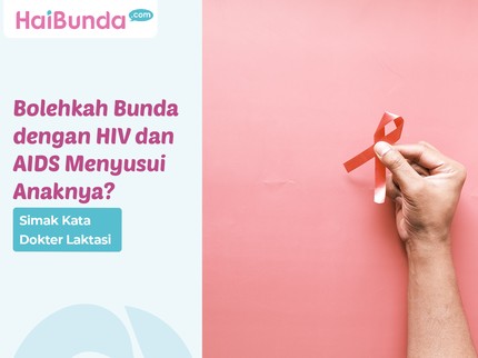 Bolehkah Bunda dengan HIV dan AIDS Menyusui Anaknya?