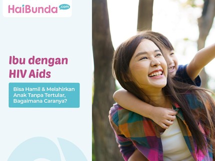 Ibu dengan HIV AIDS Bisa Hamil & Melahirkan Anak Tanpa Tertular, Bagaimana Caranya?