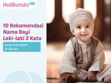 10 Rekomendasi Nama Bayi Laki-laki 2 Kata yang Ada dalam Al-Quran