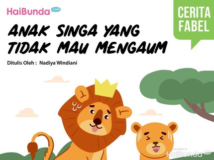 Cerita Fabel: Anak Singa yang Tidak Mau Mengaum