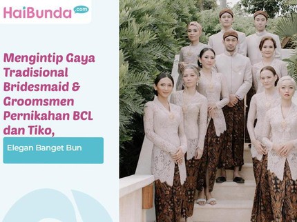 Mengintip Gaya Tradisional Bridesmaid & Groomsmen Pernikahan BCL dan Tiko, Elegan Banget Bun