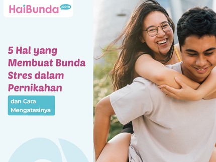 5 Hal yang Membuat Bunda Stres dalam Pernikahan dan Cara Mengatasinya