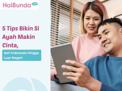 5 Tips Bikin Si Ayah Makin Cinta, Meski Bunda Tidak Romantis