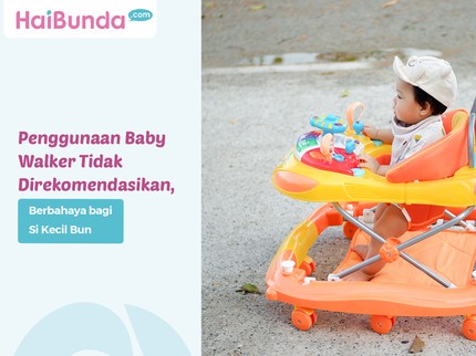 Penggunaan Baby Walker Tidak Direkomendasikan, Berbahaya bagi Si Kecil Bun
