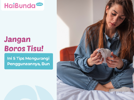 Jangan Boros Tisu! Ini 5 Tips Mengurangi Penggunaannya, Bun