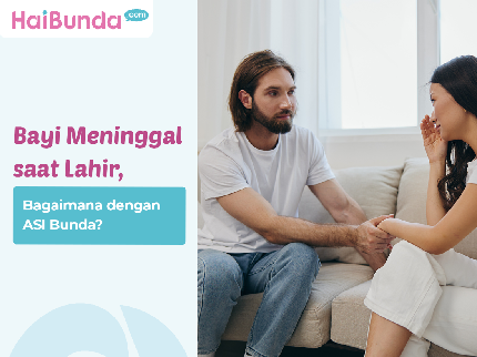 Bayi Meninggal saat Lahir, Bagaimana dengan ASI Bunda?