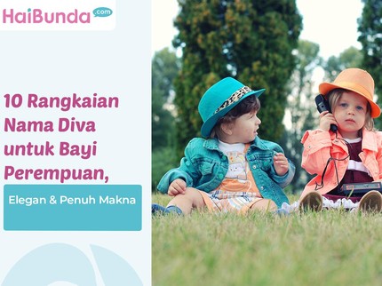 10 Rangkaian Nama Diva untuk Bayi Perempuan, Elegan & Penuh Makna