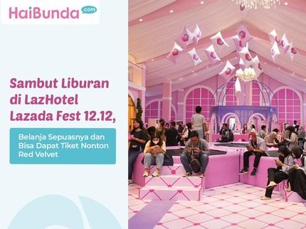 Sambut Liburan di LazHotel Lazada Fest 12.12, Belanja Sepuasnya & Bisa Dapat Tiket Nonton Red Velvet