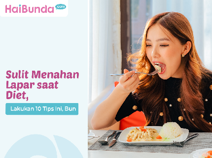 Sulit Menahan Lapar saat Diet, Lakukan 10 Tips Ini, Bun
