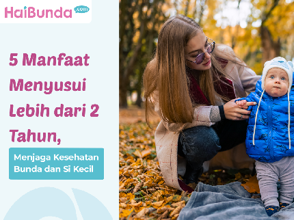 5 Manfaat Menyusui Lebih dari 2 Tahun, Menjaga Kesehatan Bunda dan Si Kecil