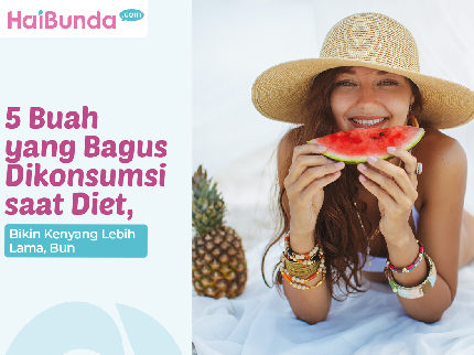 5 Buah yang Bagus Dikonsumsi saat Diet, Bikin Kenyang Lebih Lama, Bun