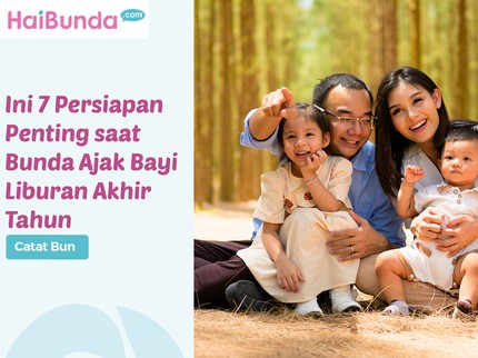 Catat Bun, Ini 7 Persiapan Penting saat Bunda Ajak Bayi Liburan Akhir Tahun