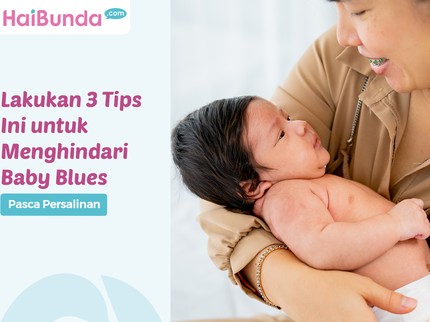 Lakukan 3 Tips Ini untuk Menghindari Baby Blues Pasca Persalinan