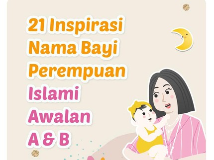 21 Inspirasi Nama Bayi Perempuan Islami Awalan A & B