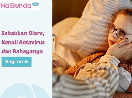 Sebabkan Diare, Kenali Rotavirus dan Bahayanya Bagi Anak