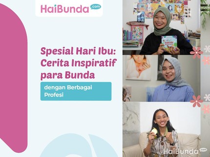 Spesial Hari Ibu: Cerita Inspiratif para Bunda dari Berbagai Profesi