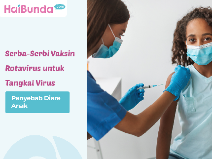 Serba-Serbi Vaksin Rotavirus untuk Tangkal Virus Penyebab Diare Anak