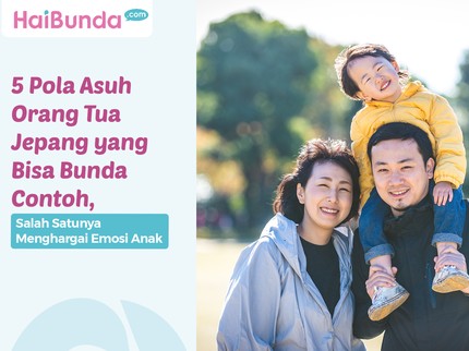 5 Pola Asuh Orang Tua Jepang yang Bisa Bunda Contoh, Salah Satunya Menghargai Emosi Anak