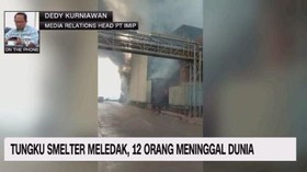 VIDEO: Tungku SMELTER di Morowali Meledak, 12 Orang Meninggal Dunia