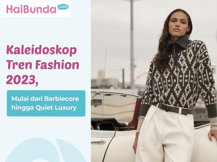 Kaleidoskop Tren Fashion 2023, Mulai dari Barbiecore hingga Quiet Luxury