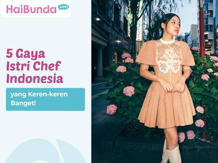 5 Gaya Istri Chef Indonesia yang Keren-keren Banget!