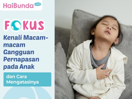 Kenali Macam-macam Gangguan Pernapasan pada Anak dan Cara Mengatasinya