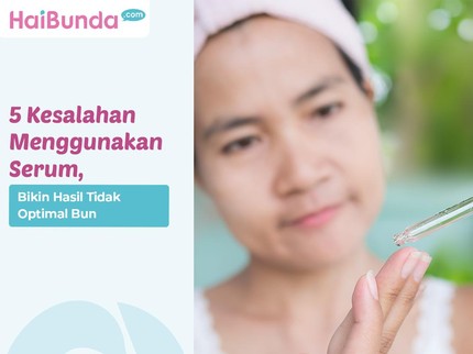5 Kesalahan Menggunakan Serum, Bikin Hasil Tidak Optimal Bun