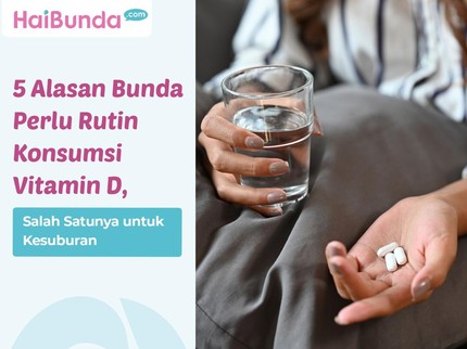 5 Alasan Bunda Perlu Rutin Konsumsi Vitamin D, Salah Satunya untuk Kesuburan
