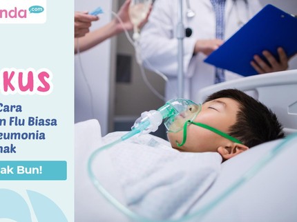Simak Bun, Begini Cara Bedakan Flu Biasa dan Pneumonia pada Anak