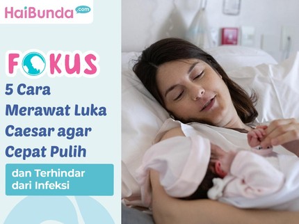 5 Cara Merawat Luka Caesar agar Cepat Pulih dan Terhindar dari Infeksi