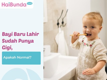 Bayi Baru Lahir Sudah Punya Gigi, Apakah Normal?