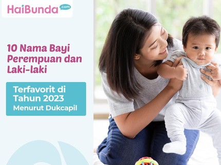 10 Nama Bayi Perempuan dan Laki-laki Terfavorit di Tahun 2023 Menurut Dukcapil