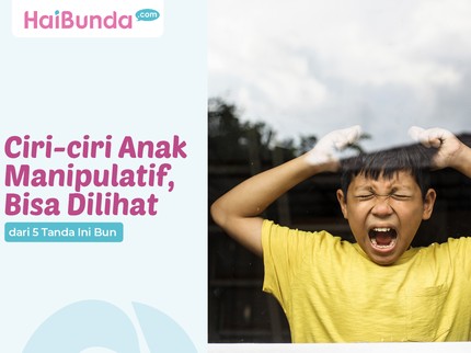 Ciri-ciri Anak Manipulatif, Bisa Dilihat dari 5 Tanda Ini Bun