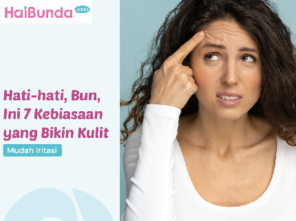 Hati-hati, Bun, Ini 7 Kebiasaan yang Bikin Kulit Mudah Iritasi