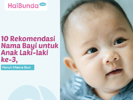 10 Rekomendasi Nama Bayi untuk Anak Laki-laki ke-3, Penuh Makna Bun