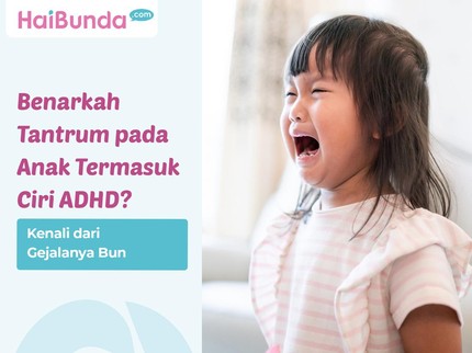 Benarkah Tantrum pada Anak Termasuk Ciri ADHD? Kenali dari Gejalanya Bun