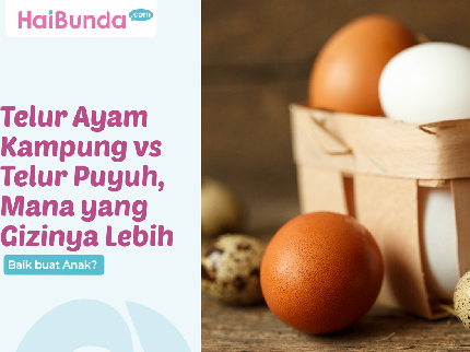 Telur Ayam Kampung vs Telur Puyuh, Mana yang Gizinya Lebih Baik buat Anak?