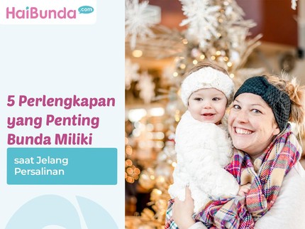 5 Perlengkapan yang Penting Bunda Miliki saat Jelang Persalinan