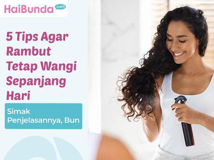 5 Tips Agar Rambut Tetap Wangi Sepanjang Hari