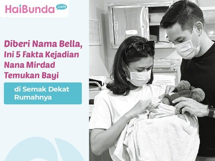 Diberi Nama Bella, Ini 5 Fakta Kejadian Nana Mirdad Temukan Bayi di Semak Dekat Rumahnya