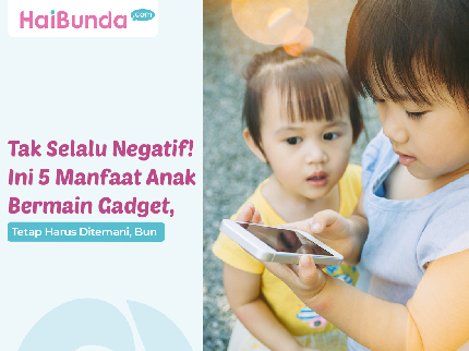 Tak Selalu Negatif! Ini 5 Manfaat Anak Bermain Gadget, Tetap Harus Ditemani, Bun