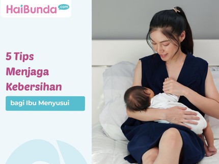 5 Tips Menjaga Kebersihan bagi Ibu Menyusui