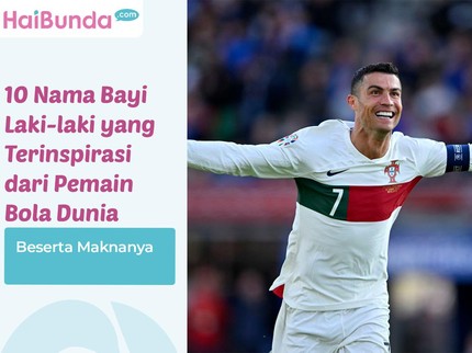 10 Nama Bayi Laki-laki yang Terinspirasi dari Pemain Bola Dunia Beserta Maknanya