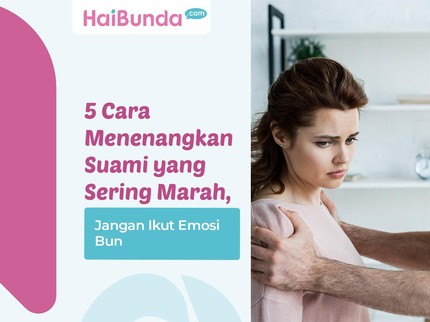 5 Cara Menenangkan Suami yang Sering Marah, Jangan Ikut Emosi Bun