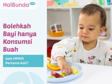 Bolehkah Bayi hanya Konsumsi Buah saat MPASI Pertama Kali?
